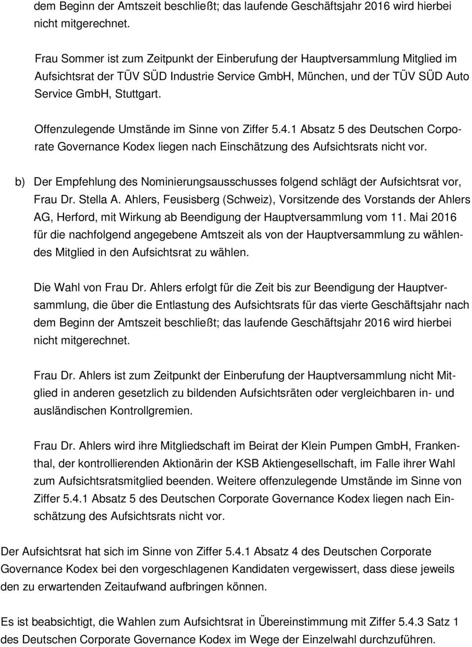 Offenzulegende Umstände im Sinne von Ziffer 5.4.1 Absatz 5 des Deutschen Corporate Governance Kodex liegen nach Einschätzung des Aufsichtsrats nicht vor.