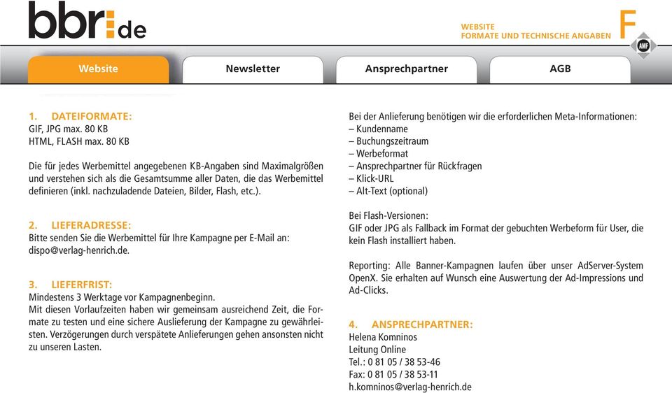 LIEFERADRESSE: BittesendenSiedieWerbemittelfürIhreKampagneperE-Mailan: dispo@verlag-henrich.de. 3. LIEFERFRIST: Mindestens3Werktagevor Kampagnenbeginn.
