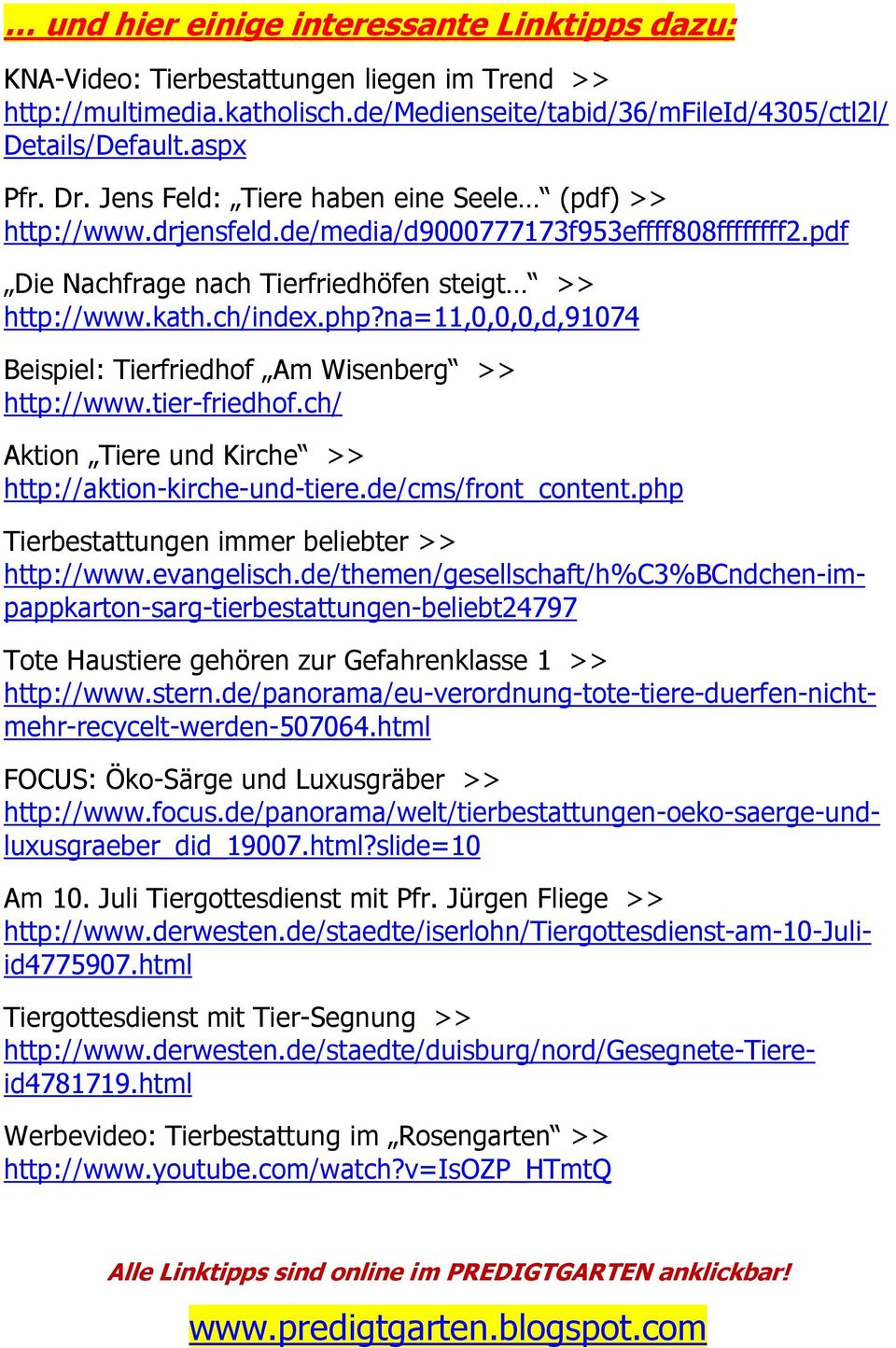 na=11,0,0,0,d,91074 Beispiel: Tierfriedhof Am Wisenberg >> http://www.tier-friedhof.ch/ Aktion Tiere und Kirche >> http://aktion-kirche-und-tiere.de/cms/front_content.