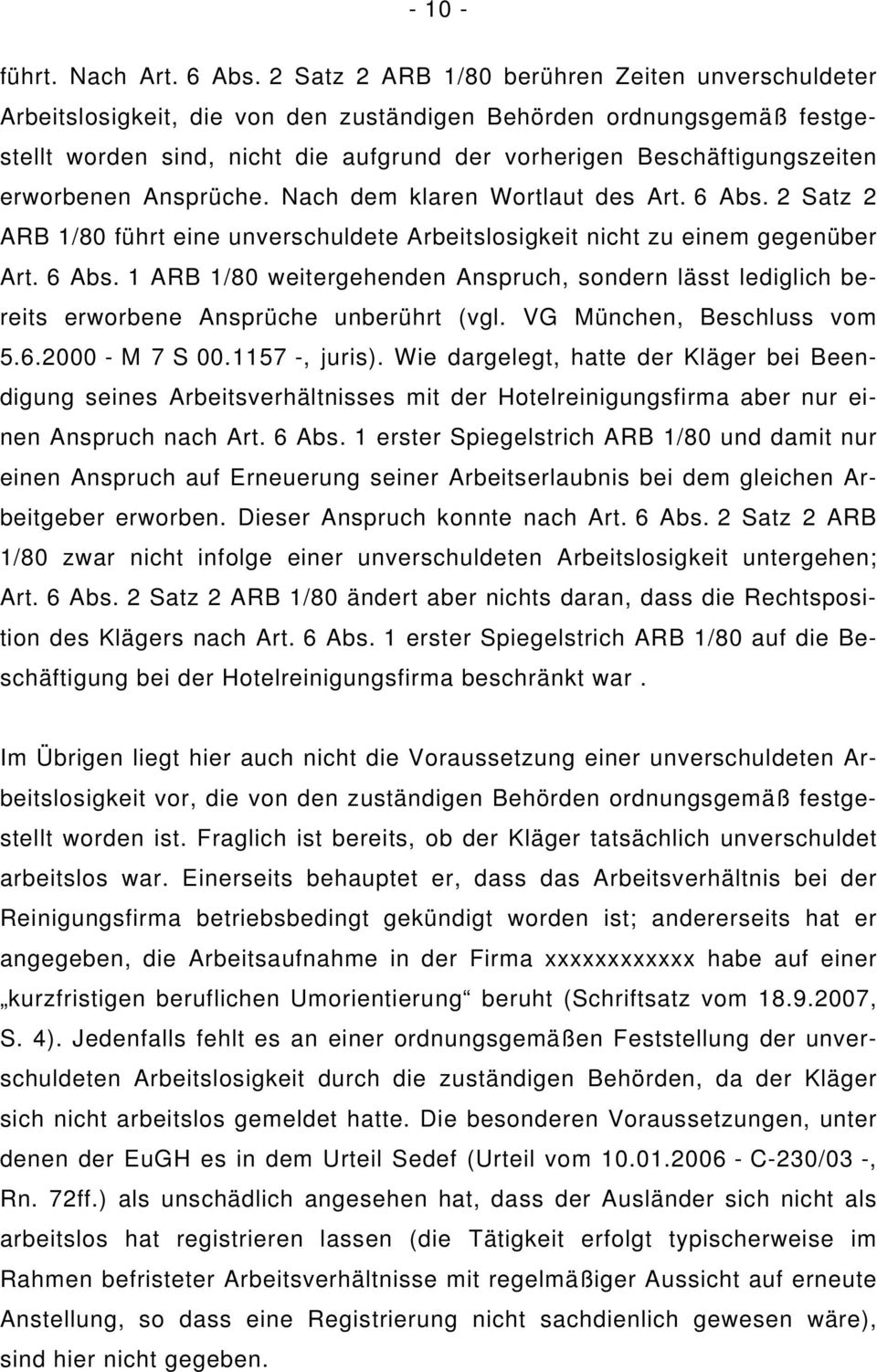 erworbenen Ansprüche. Nach dem klaren Wortlaut des Art. 6 Abs. 2 Satz 2 ARB 1/80 führt eine unverschuldete Arbeitslosigkeit nicht zu einem gegenüber Art. 6 Abs. 1 ARB 1/80 weitergehenden Anspruch, sondern lässt lediglich bereits erworbene Ansprüche unberührt (vgl.