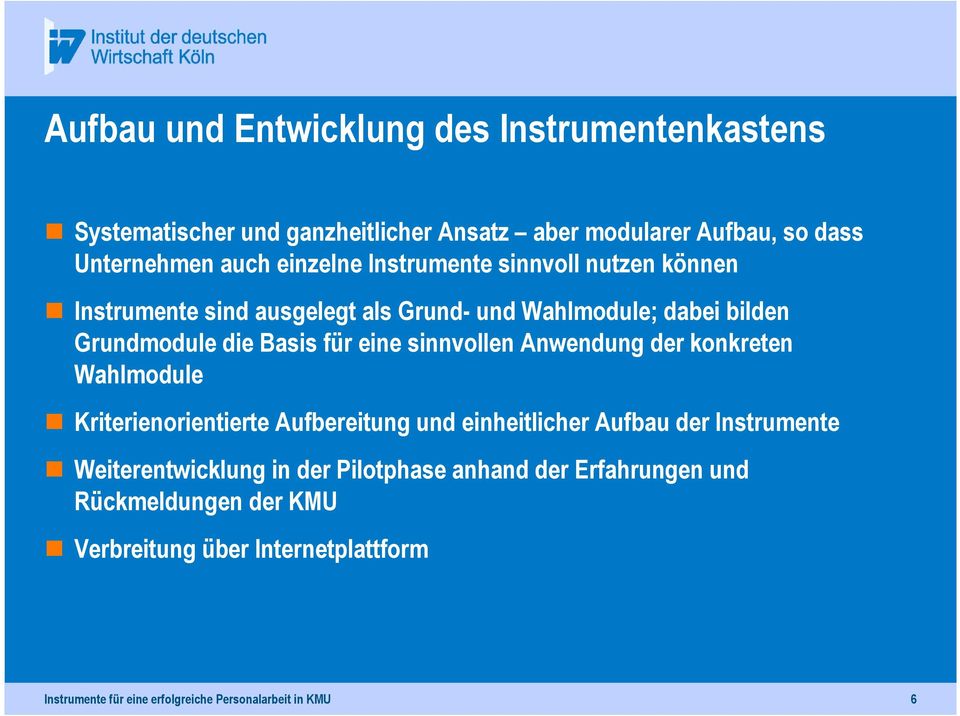 sinnvollen Anwendung der konkreten Wahlmodule Kriterienorientierte Aufbereitung und einheitlicher Aufbau der Instrumente Weiterentwicklung in