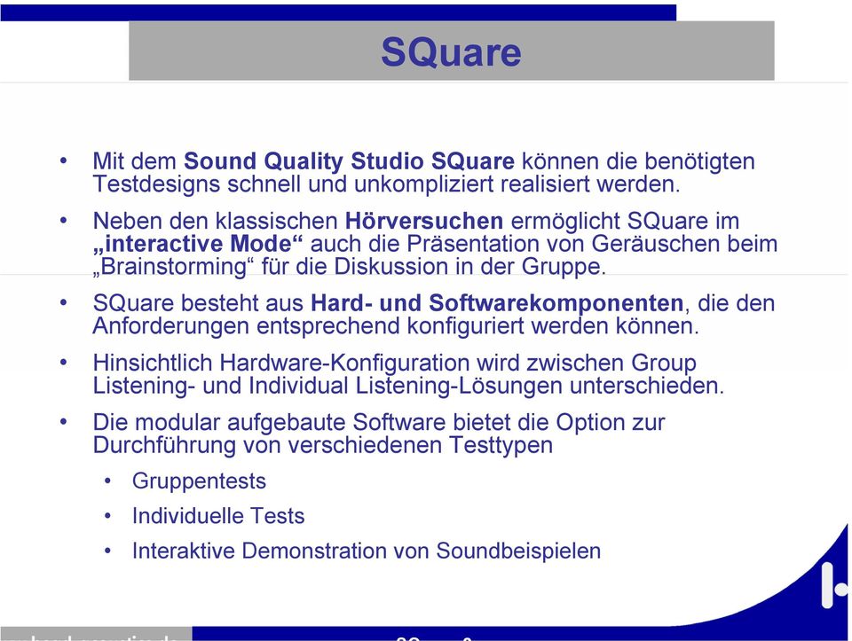 SQuare besteht aus Hard- und Softwarekomponenten, die den Anforderungen entsprechend konfiguriert werden können.