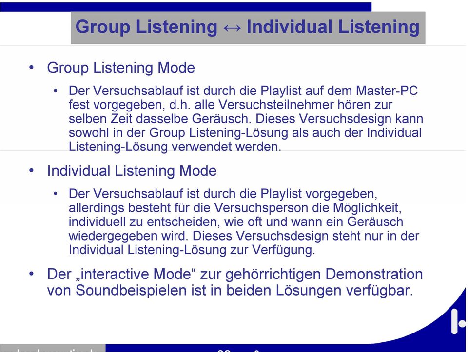 Individual Listening Mode Der Versuchsablauf ist durch die Playlist vorgegeben, allerdings besteht für die Versuchsperson die Möglichkeit, individuell zu entscheiden, wie oft und wann