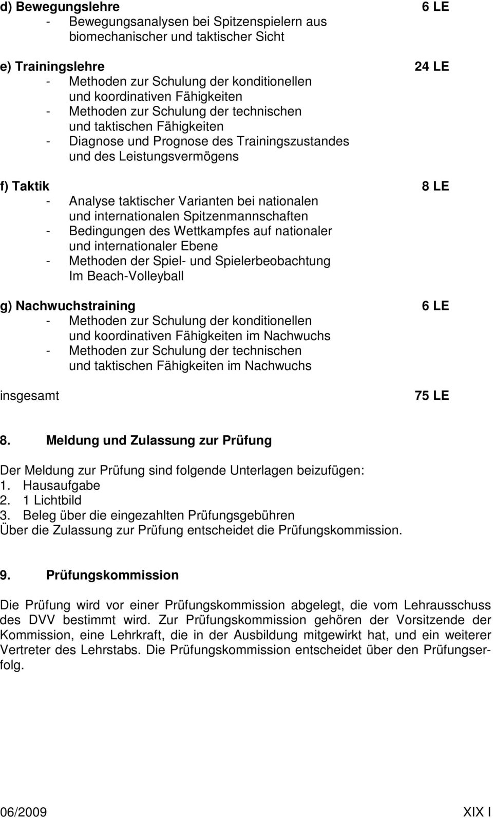 bei nationalen und internationalen Spitzenmannschaften - Bedingungen des Wettkampfes auf nationaler und internationaler Ebene - Methoden der Spiel- und Spielerbeobachtung Im Beach-Volleyball g)