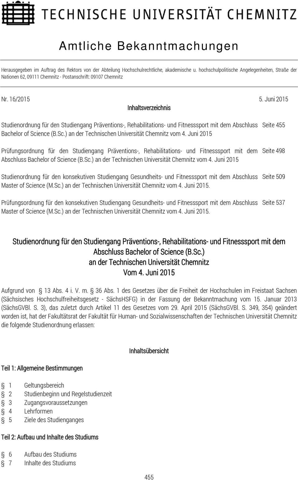 Juni 2015 Inhaltsverzeichnis Studienordnung für den Studiengang Präventions-, Rehabilitations- und Fitnesssport mit dem Abschluss (B.Sc.) an der Technischen Universität Chemnitz vom 4.