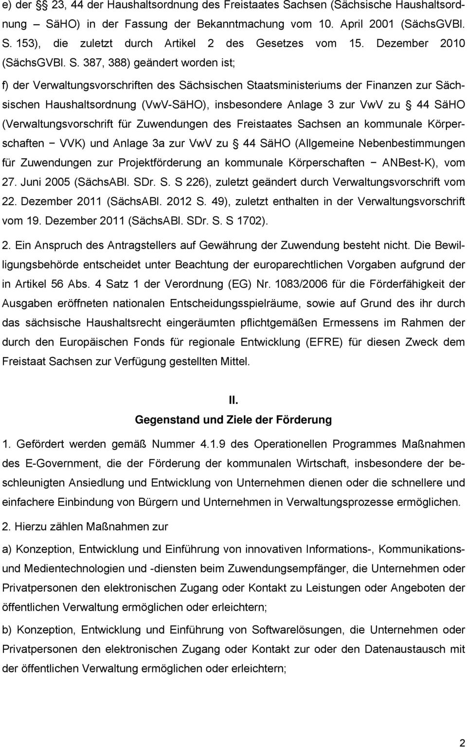 387, 388) geändert worden ist; f) der Verwaltungsvorschriften des Sächsischen Staatsministeriums der Finanzen zur Sächsischen Haushaltsordnung (VwV-SäHO), insbesondere Anlage 3 zur VwV zu 44 SäHO