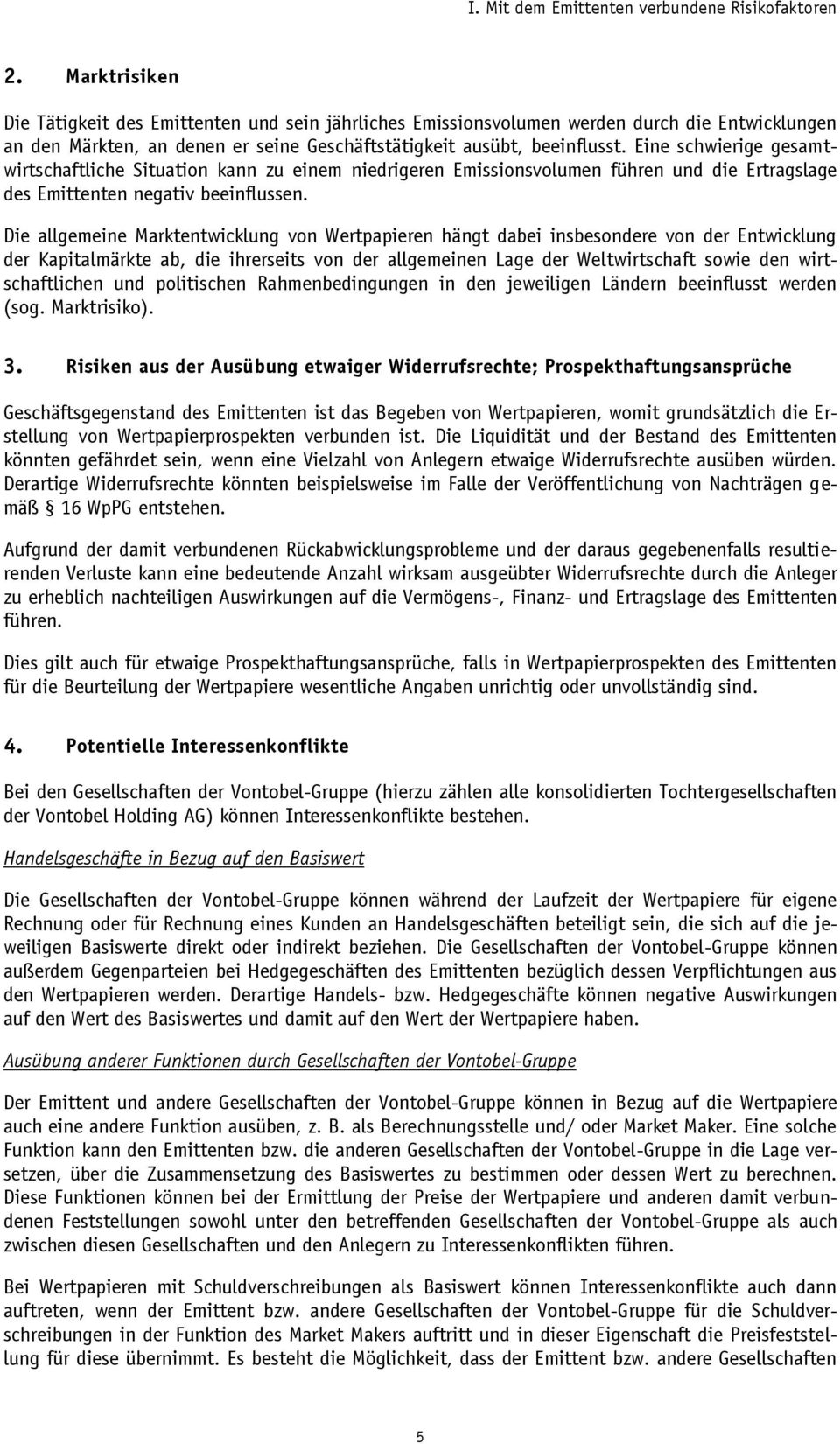 Eine schwierige gesamtwirtschaftliche Situation kann zu einem niedrigeren Emissionsvolumen führen und die Ertragslage des Emittenten negativ beeinflussen.