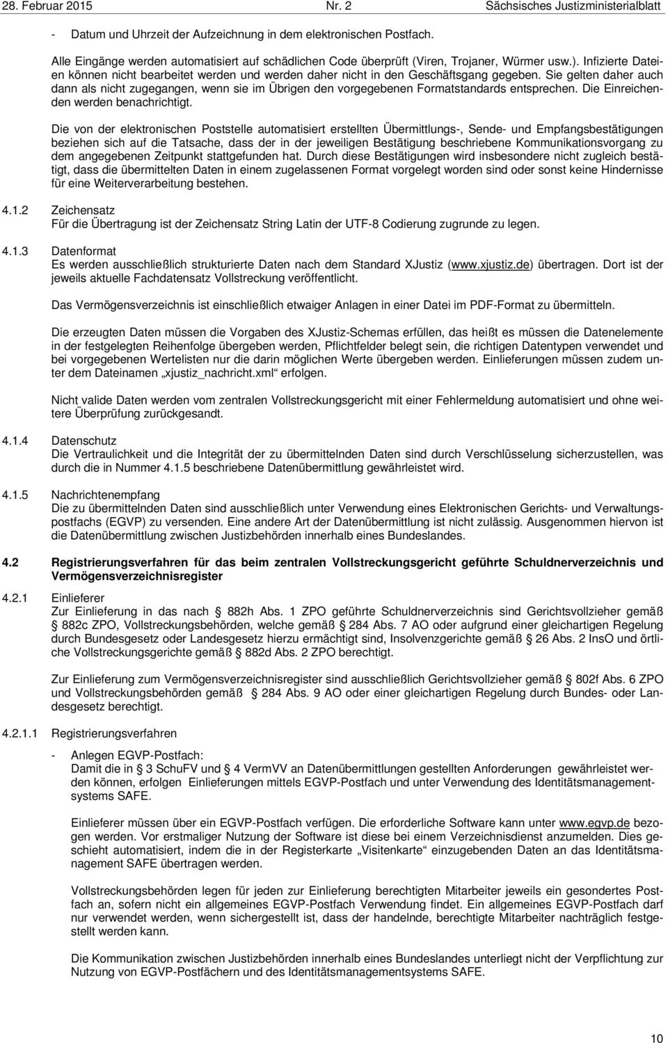 Sie gelten daher auch dann als nicht zugegangen, wenn sie im Übrigen den vorgegebenen Formatstandards entsprechen. Die Einreichenden werden benachrichtigt.