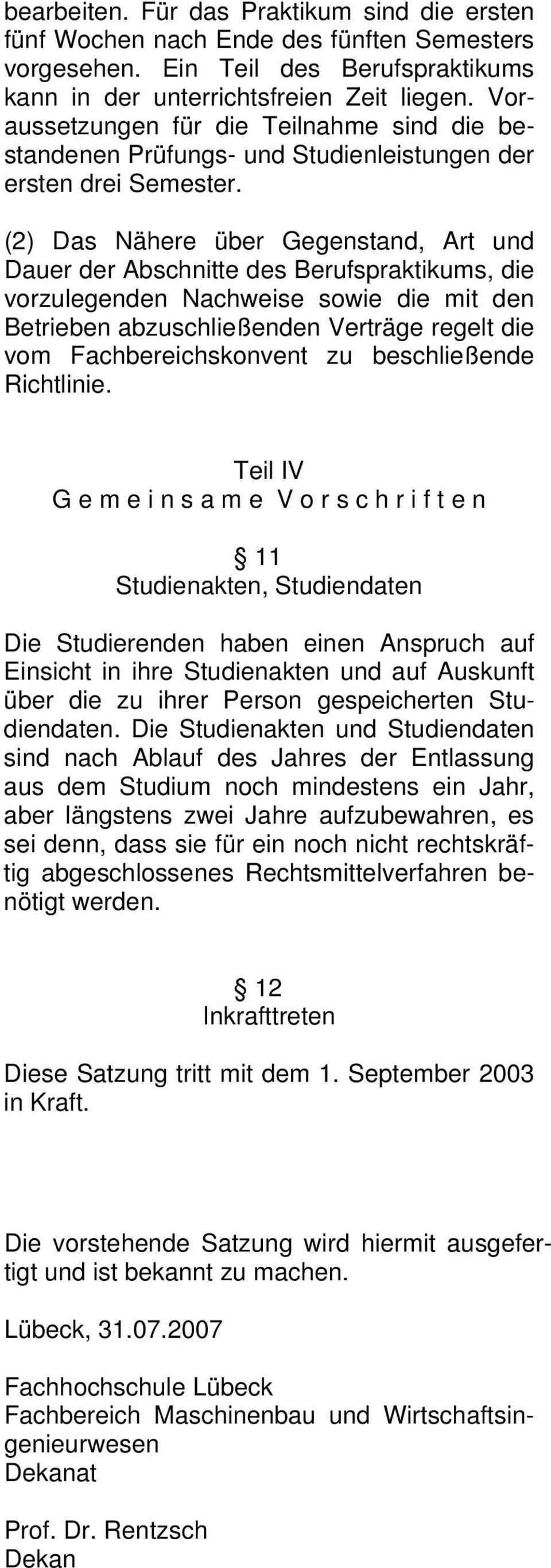 (2) Das Nähere über Gegenstand, Art und Dauer der Abschnitte des Berufspraktikums, die vorzulegenden Nachweise sowie die mit den Betrieben abzuschließenden Verträge regelt die vom Fachbereichskonvent