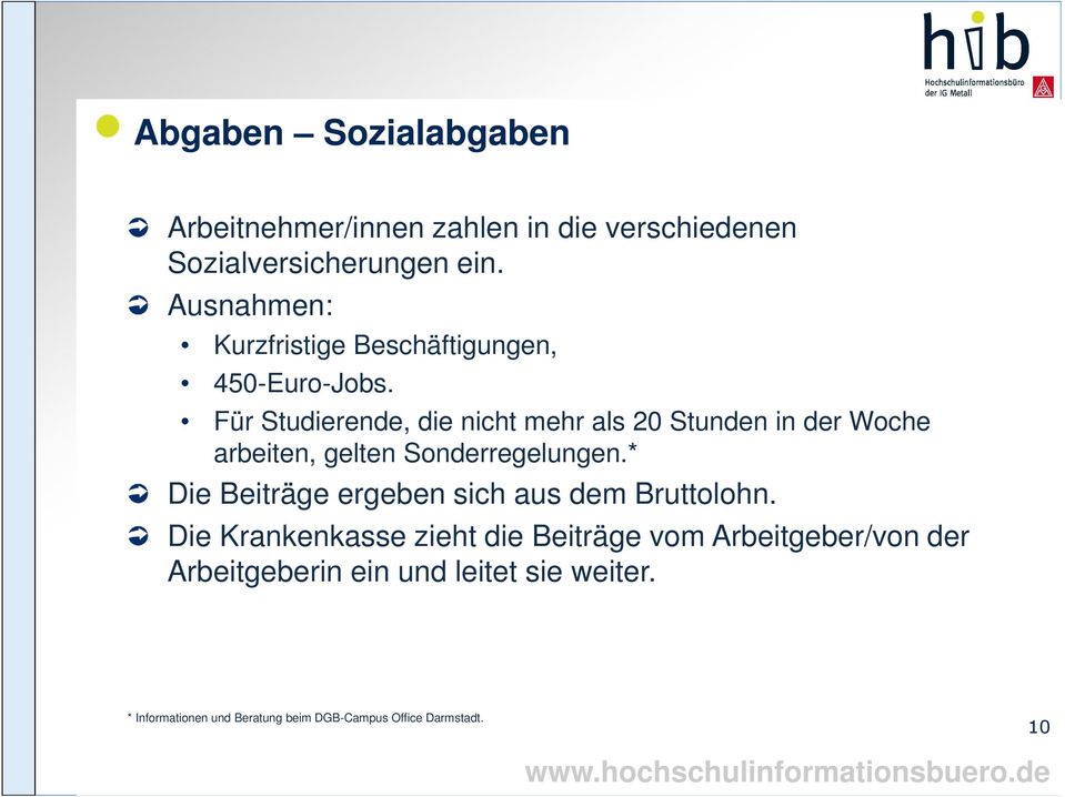 Für Studierende, die nicht mehr als 20 Stunden in der Woche arbeiten, gelten Sonderregelungen.