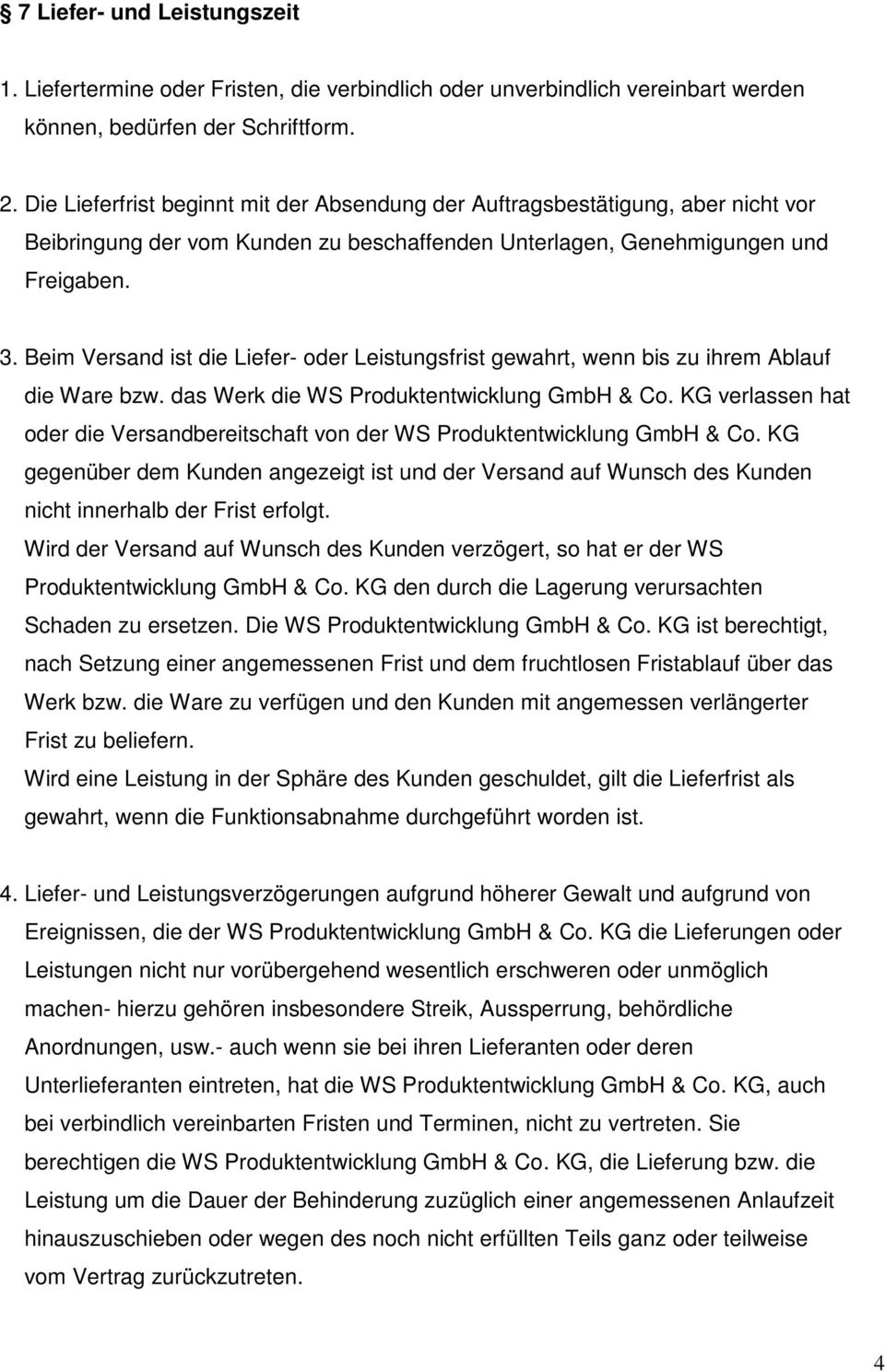 Beim Versand ist die Liefer- oder Leistungsfrist gewahrt, wenn bis zu ihrem Ablauf die Ware bzw. das Werk die WS Produktentwicklung GmbH & Co.