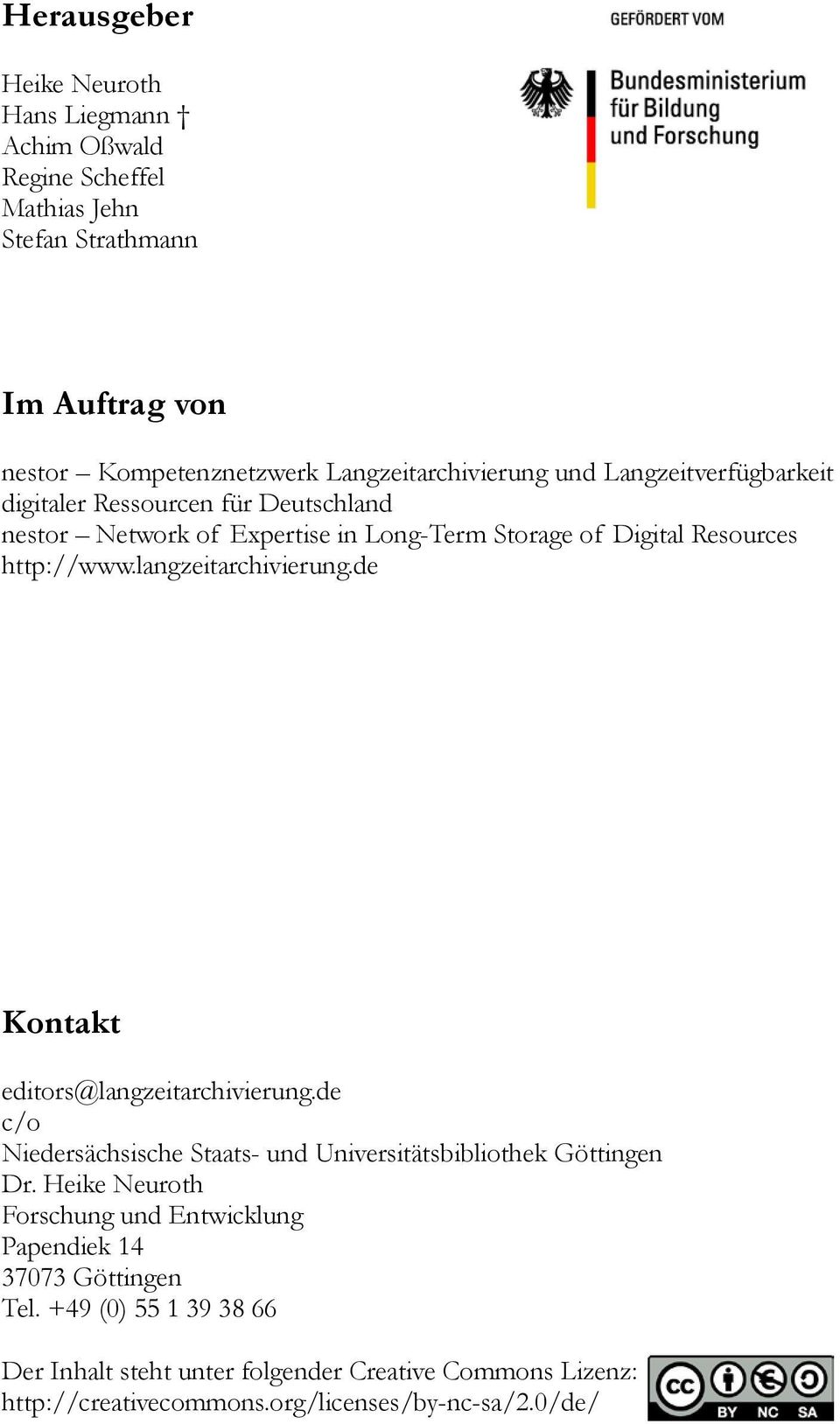 langzeitarchivierung.de Kontakt editors@langzeitarchivierung.de c/o Niedersächsische Staats- und Universitätsbibliothek Göttingen Dr.