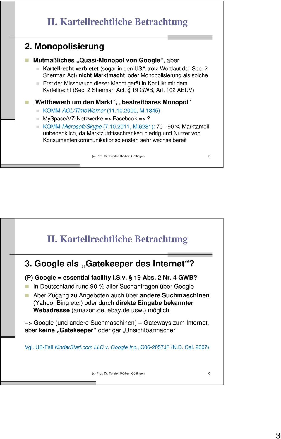 102 AEUV) Wettbewerb um den Markt, bestreitbares Monopol KOMM AOL/TimeWarner (11.10.2000, M.1845) MySpace/VZ-Netzwerke => Facebook =>? KOMM Microsoft/Skype (7.10.2011, M.