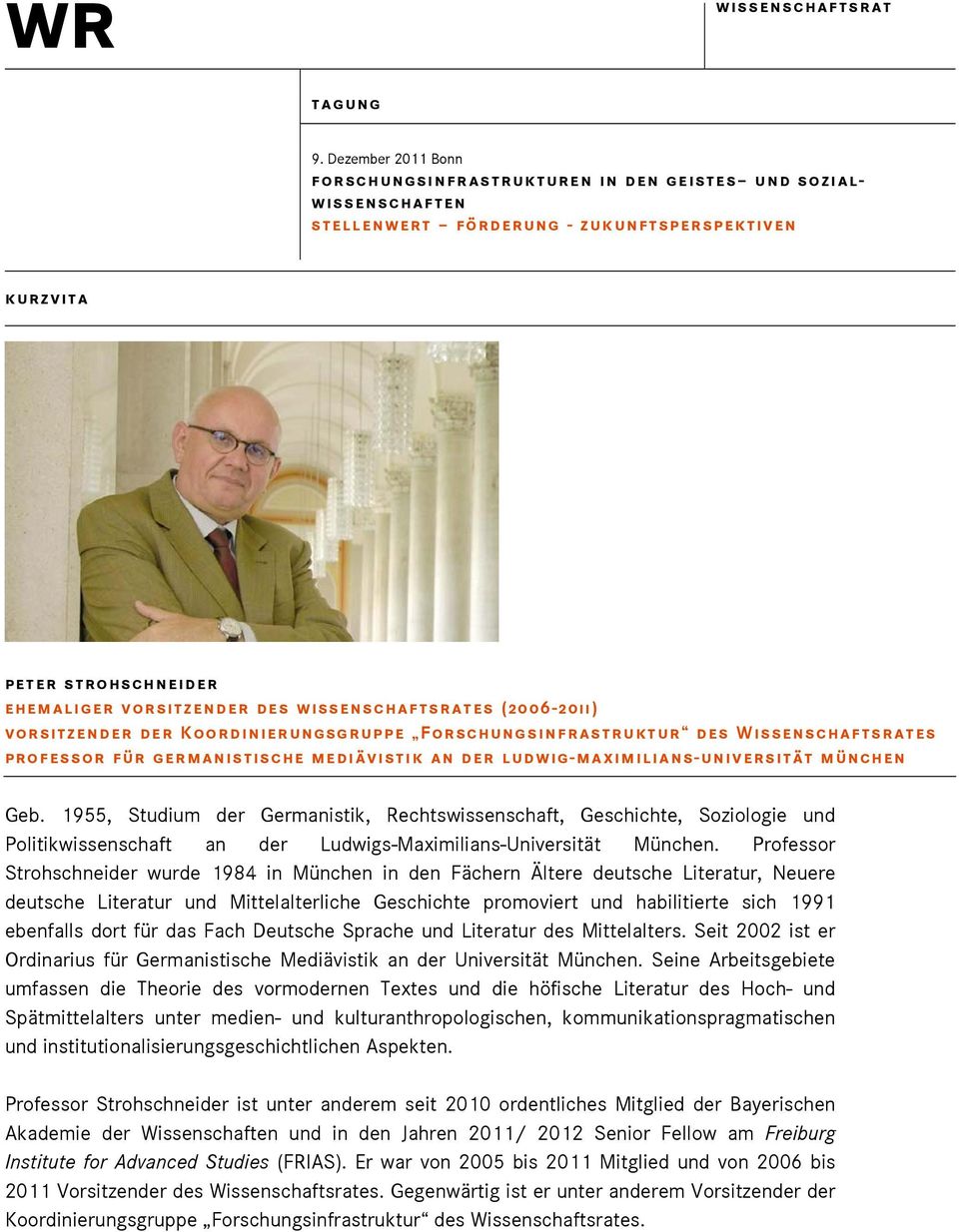 Professor Strohschneider wurde 1984 in München in den Fächern Ältere deutsche Literatur, Neuere deutsche Literatur und Mittelalterliche Geschichte promoviert und habilitierte sich 1991 ebenfalls dort