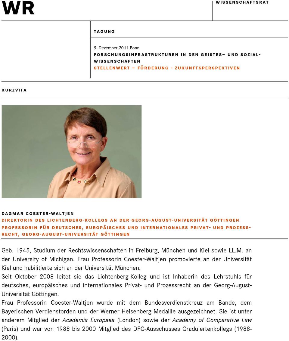 Frau Professorin Coester-Waltjen promovierte an der Universität Kiel und habilitierte sich an der Universität München.