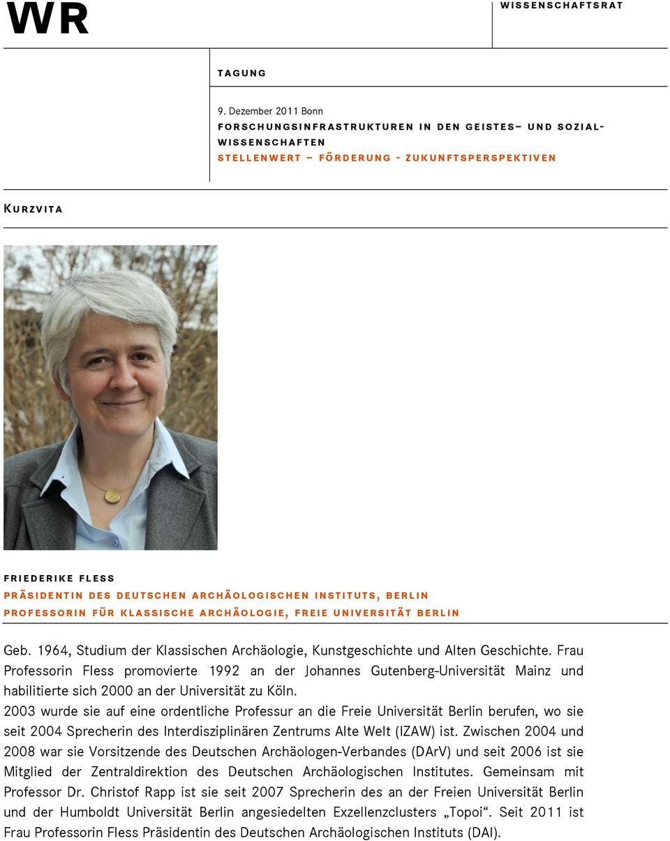 Frau Professorin Fless promovierte 1992 an der Johannes Gutenberg-Universität Mainz und habilitierte sich 2000 an der Universität zu Köln.