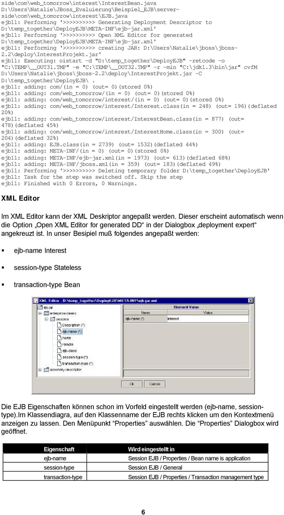 xml' ejb11: Performing '>>>>>>>>>> Open XML Editor for generated D:\temp_together\DeployEJB\META-INF\ejb-jar.xml' ejb11: Performing '>>>>>>>>>> creating JAR: D:\Users\Natalie\jboss\jboss- 2.