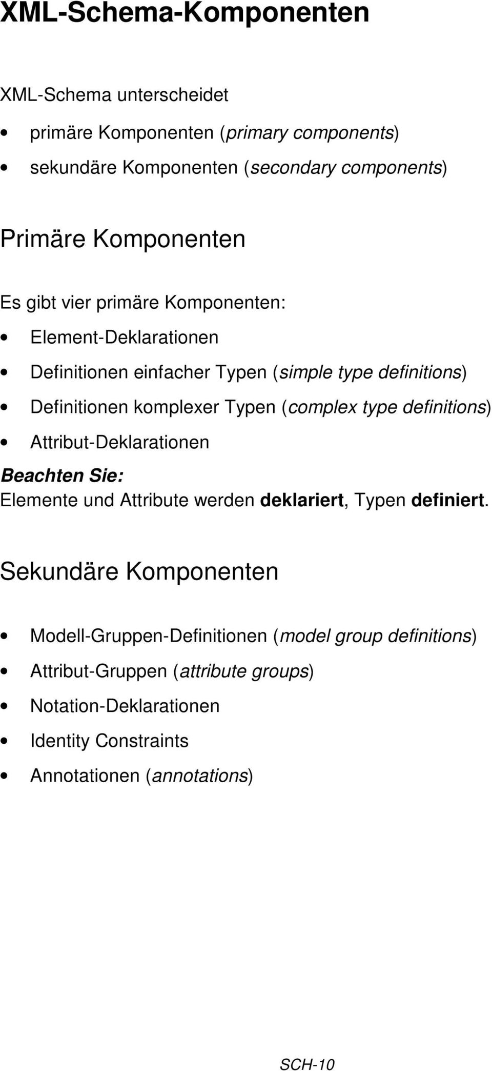 (complex type definitions) Attribut-Deklarationen Beachten Sie: Elemente und Attribute werden deklariert, Typen definiert.