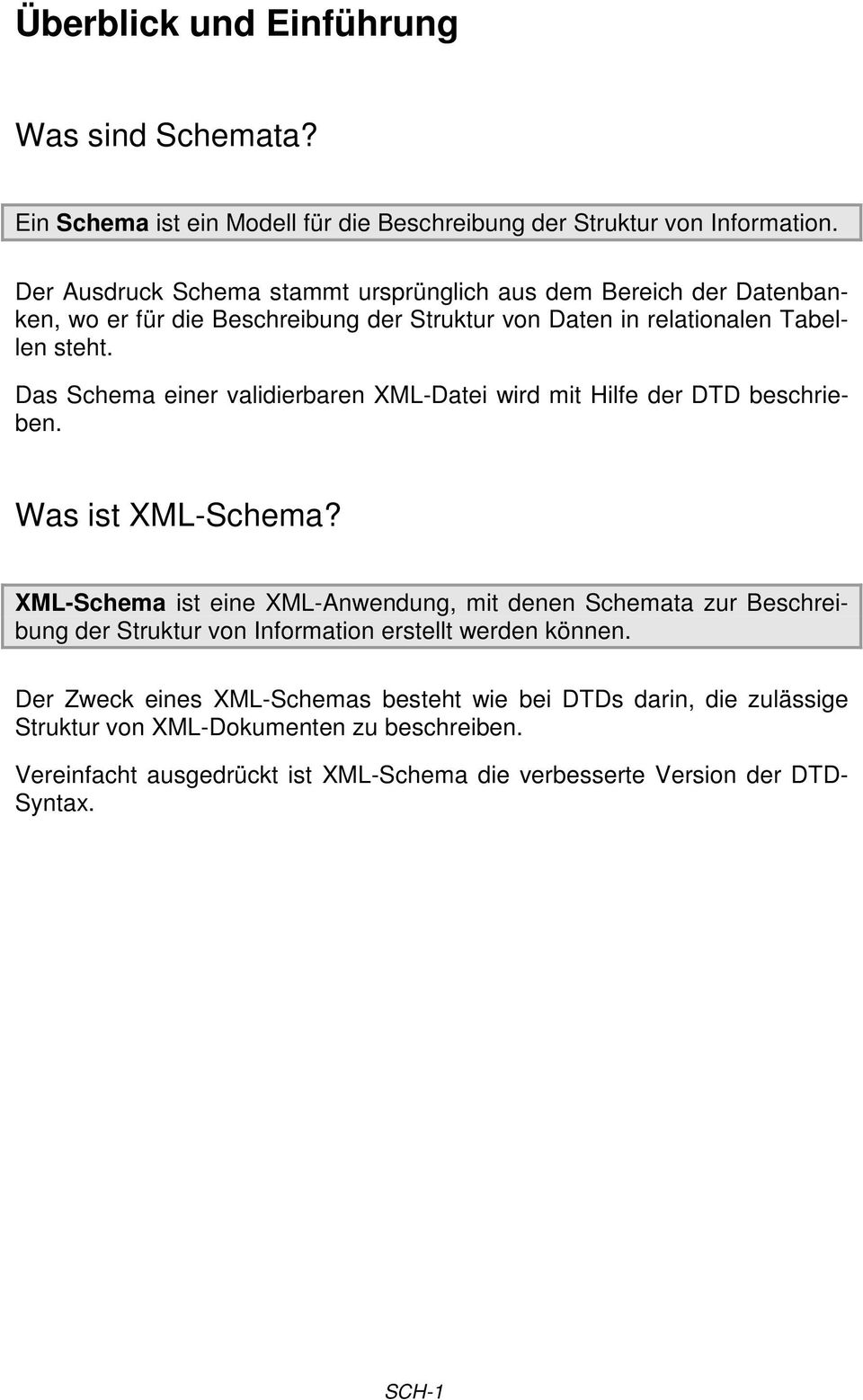 Das Schema einer validierbaren XML-Datei wird mit Hilfe der DTD beschrieben. Was ist XML-Schema?