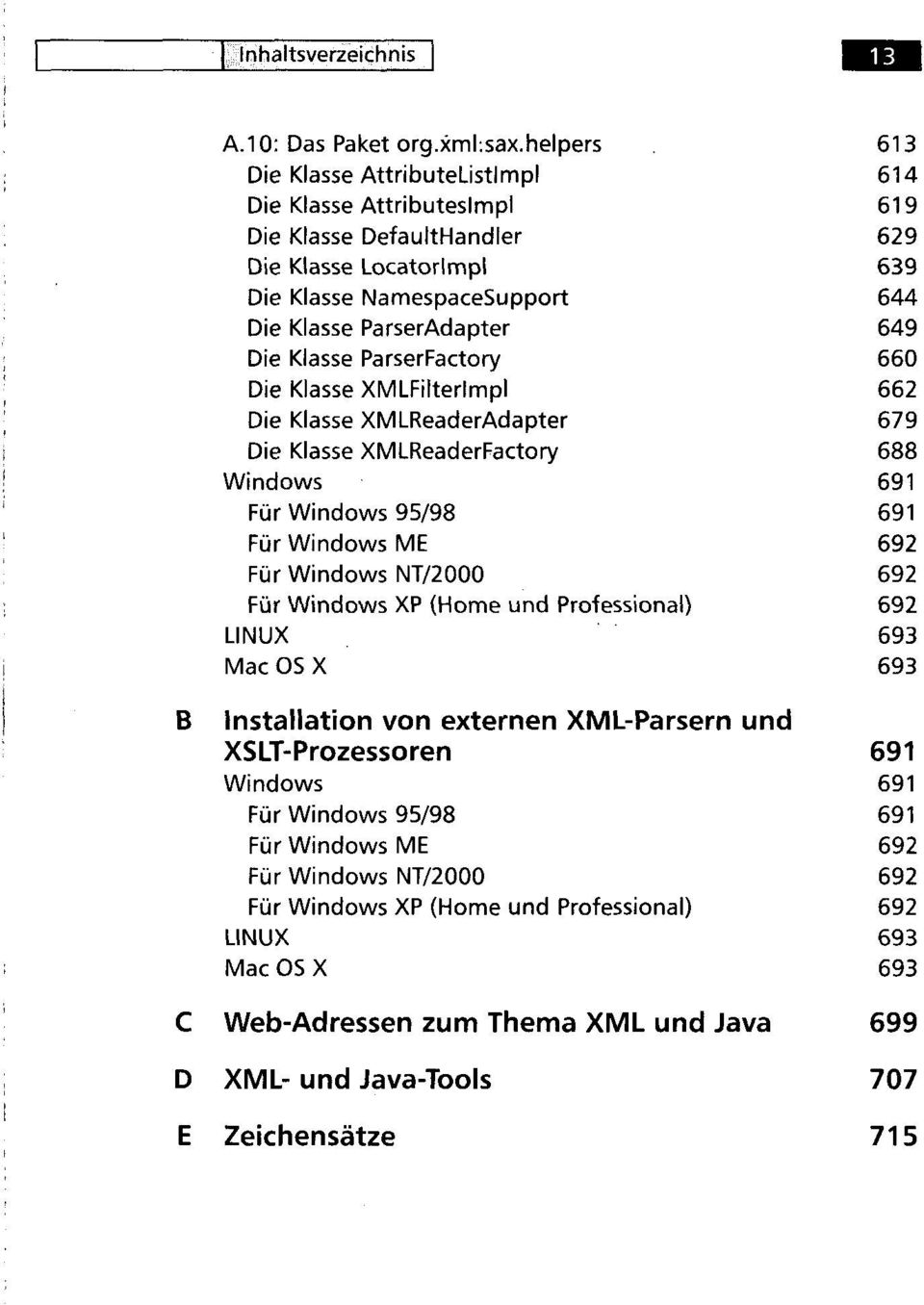 Klasse XMLFilterlmpl Die Klasse XMLReaderAdapter Die Klasse XMLReaderFactory Windows Für Windows 95/98 Für Windows ME Für Windows NT/2000 Für Windows XP (Home und Professional) LINUX Mac OS X