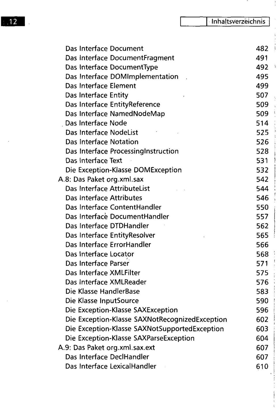Das Interface Processinglnstruction 528 Das Interface Text 531 Die Exception-Klasse DOMException 532 A.8: Das Paket org.xml.