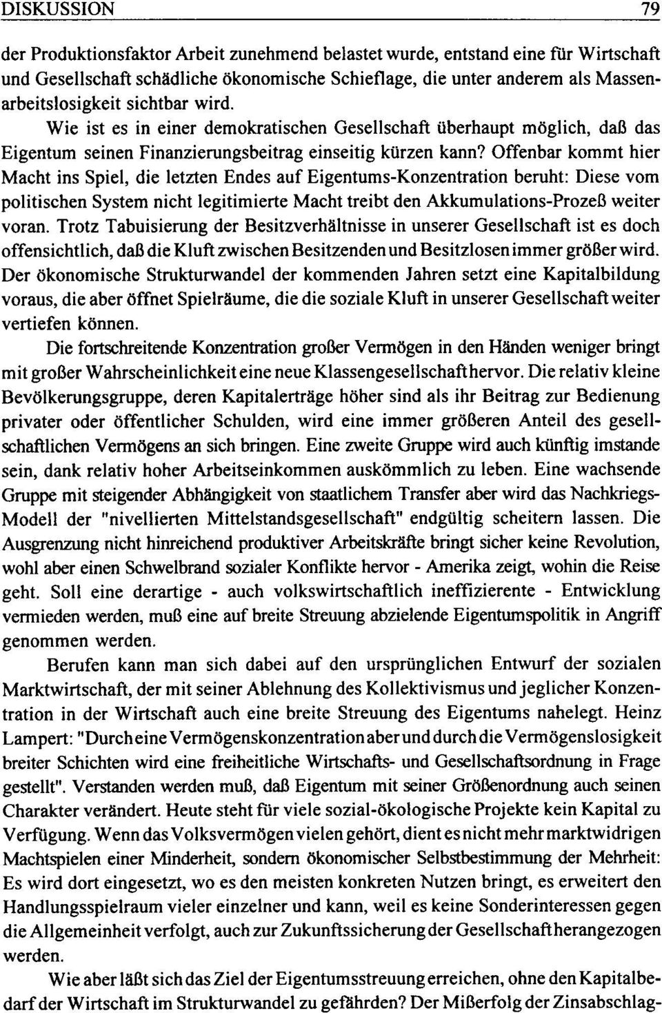 Offenbar kommt hier Macht ins Spiel, die letzten Endes auf Eigentums-Konzentration beruht: Diese vom politischen System nicht legitimierte Macht treibt den Akkumulations-Prozeß weiter voran.