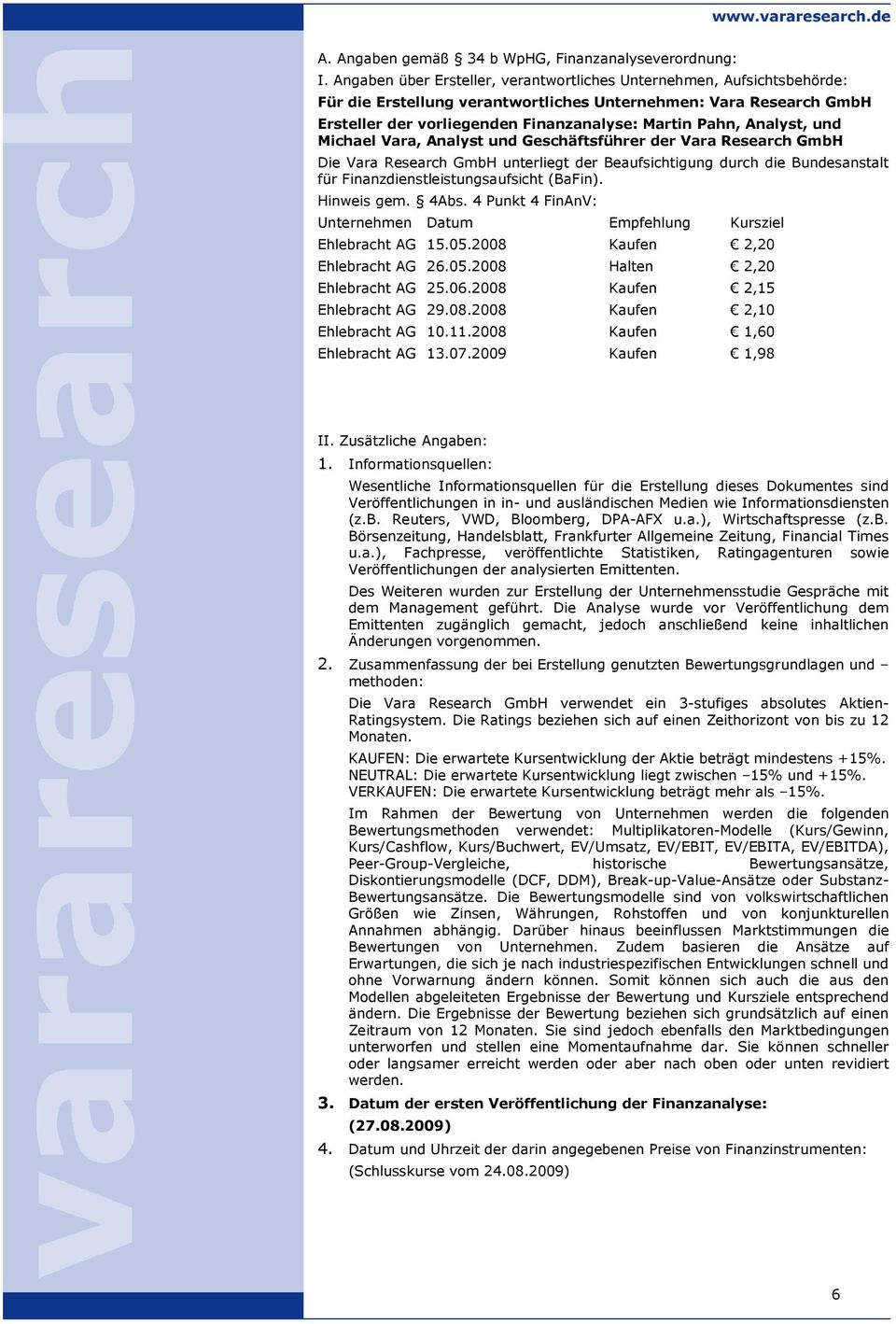 Analyst, und Michael Vara, Analyst und Geschäftsführer der Vara Research GmbH Die Vara Research GmbH unterliegt der Beaufsichtigung durch die Bundesanstalt für Finanzdienstleistungsaufsicht (BaFin).