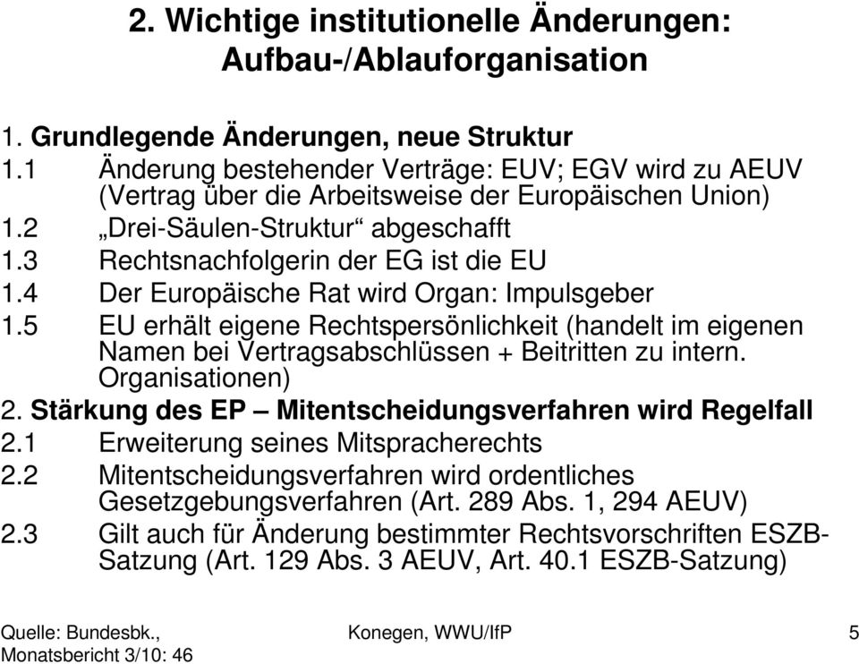 4 Der Europäische Rat wird Organ: Impulsgeber 1.5 EU erhält eigene Rechtspersönlichkeit (handelt im eigenen Namen bei Vertragsabschlüssen + Beitritten zu intern. Organisationen) 2.