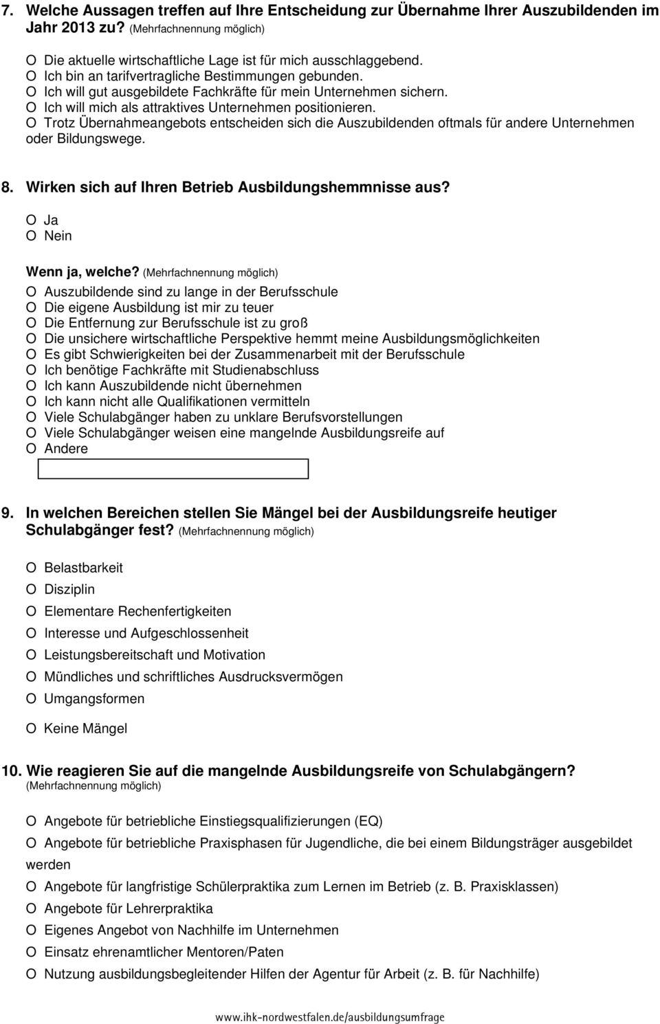 O Trotz Übernahmeangebots entscheiden sich die Auszubildenden oftmals für andere Unternehmen oder Bildungswege. 8. Wirken sich auf Ihren Betrieb Ausbildungshemmnisse aus? O Ja O Nein Wenn ja, welche?