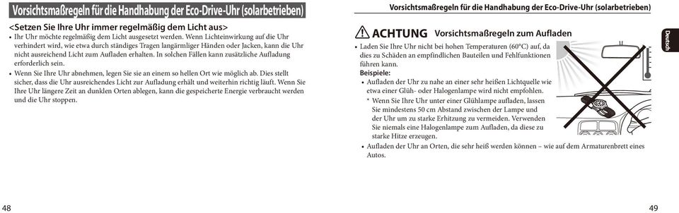 In solchen Fällen kann zusätzliche Aufladung erforderlich sein. Wenn Sie Ihre Uhr abnehmen, legen Sie sie an einem so hellen Ort wie möglich ab.