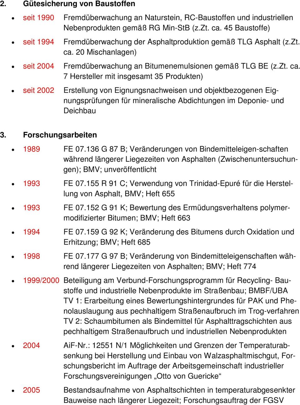 20 Mischanlagen) seit 2004 Fremdüberwachung an Bitumenemulsionen gemäß TLG BE (z.zt. ca.