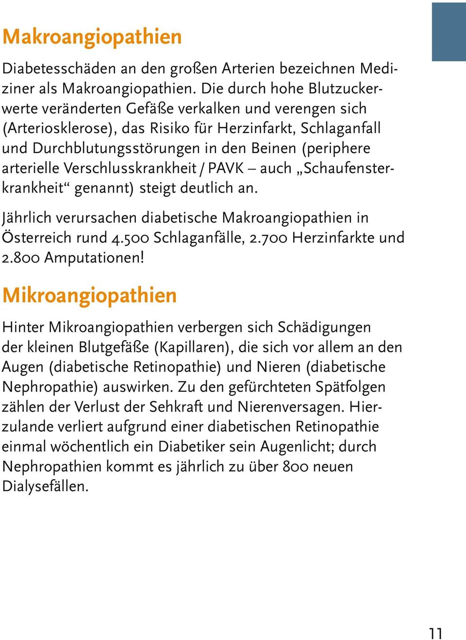 arterielle Verschlusskrankheit / PAVK auch Schaufensterkrankheit genannt) steigt deutlich an. Jährlich verursachen diabetische Makroangiopathien in Österreich rund 4.500 Schlaganfälle, 2.