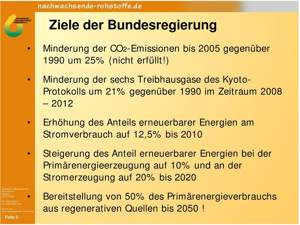 erneuerbarer Energien am Stromverbrauch auf 12,5% bis 2010 Steigerung des Anteil erneuerbarer Energien bei der