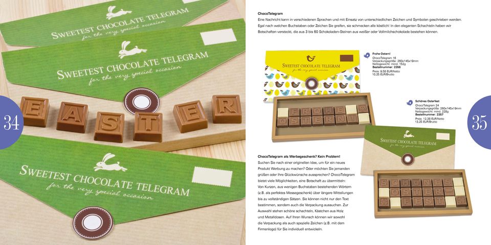 In den eleganten Schachteln haben wir Botschaften versteckt, die aus 3 bis 60 Schokoladen-Steinen aus weißer oder Vollmilchschokolade bestehen können. Frohe Ostern!