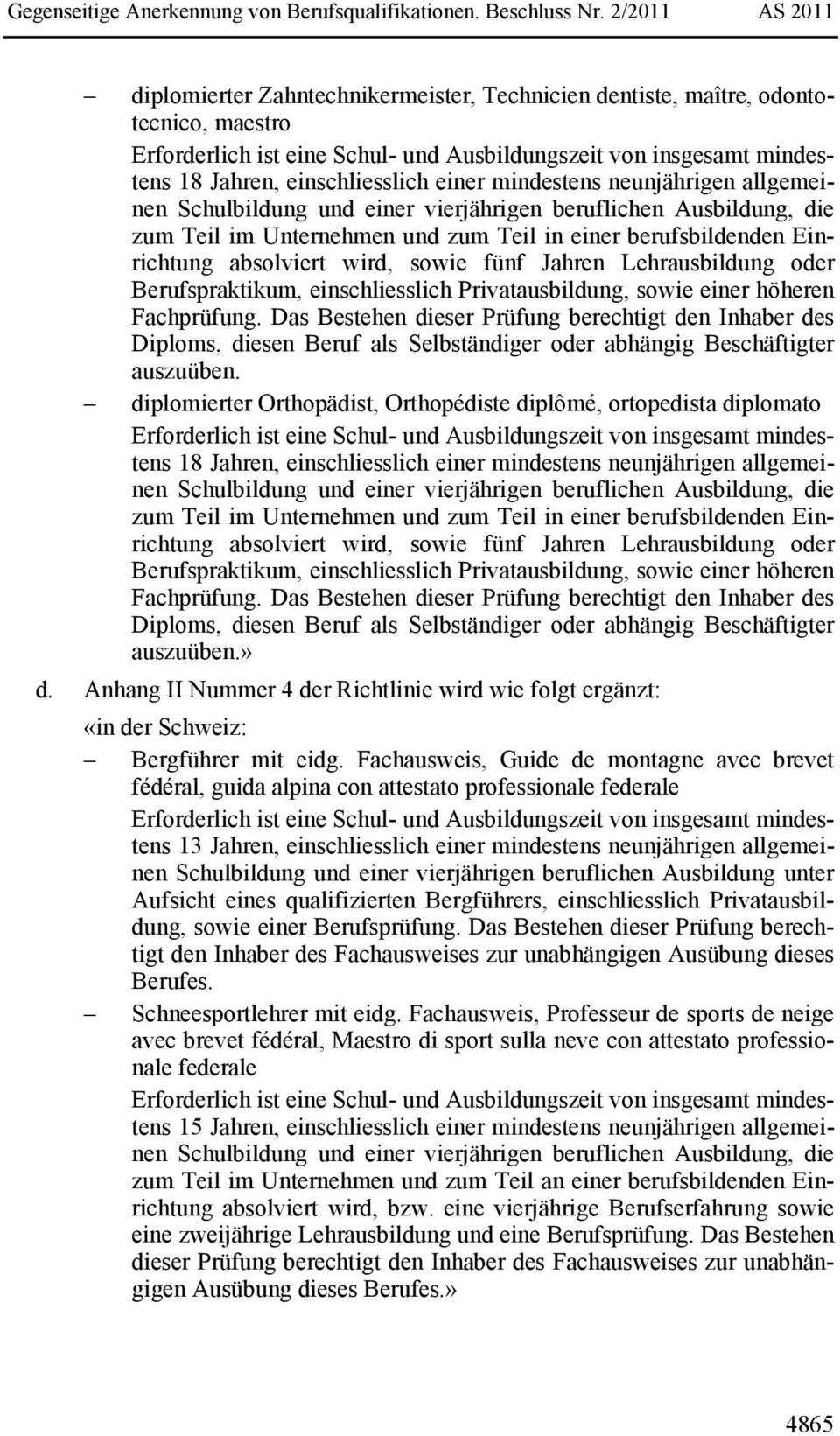 fünf Jahren Lehrausbildung oder Berufspraktikum, einschliesslich Privatausbildung, sowie einer höheren Fachprüfung.