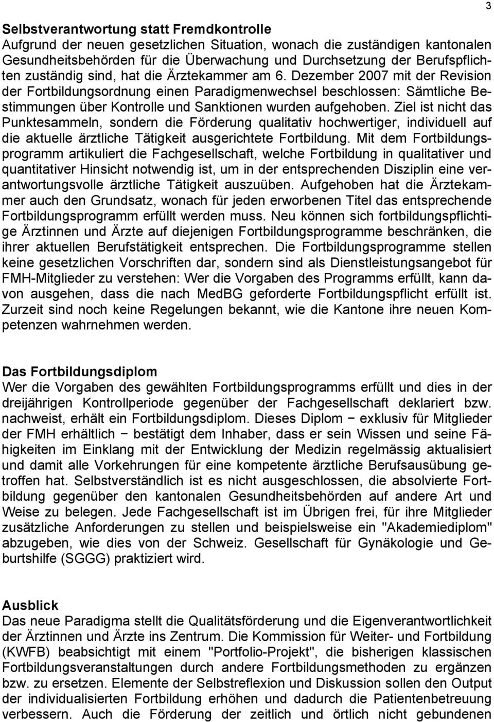 Dezember 2007 mit der Revision der Fortbildungsordnung einen Paradigmenwechsel beschlossen: Sämtliche Bestimmungen über Kontrolle und Sanktionen wurden aufgehoben.