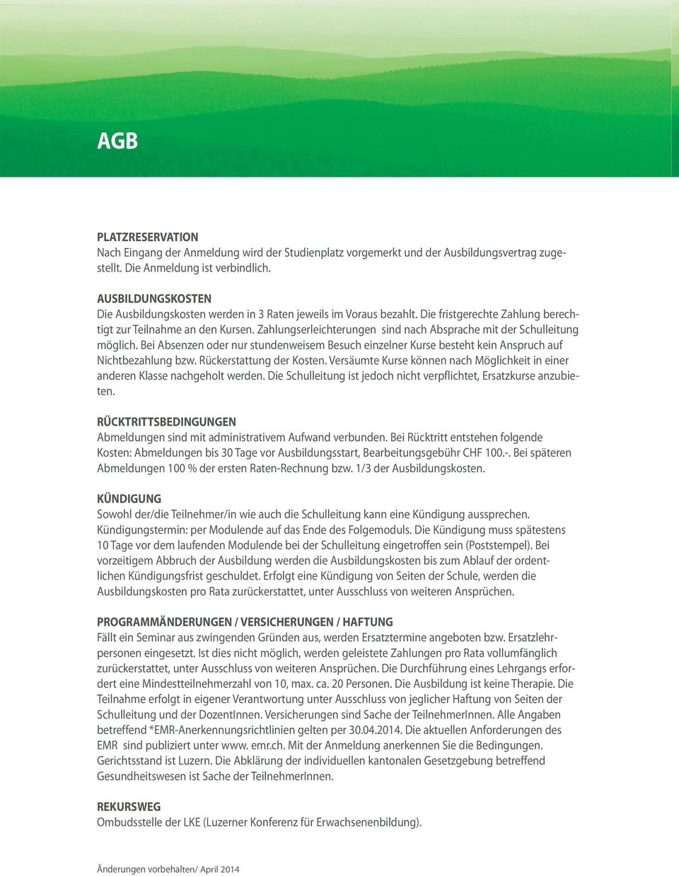 Zahlungerleichterungen ind nach Abprache mit der Schulleitung möglich. Bei Abenzen oder nur tundenweiem Beuch einzelner Kure beteht kein Anpruch auf Nichtbezahlung bzw. Rückertattung der Koten.