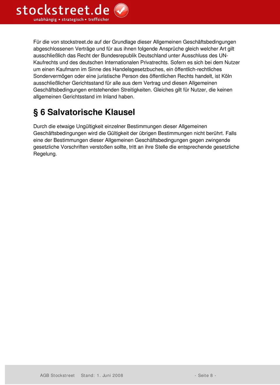 Deutschland unter Ausschluss des UN- Kaufrechts und des deutschen Internationalen Privatrechts.