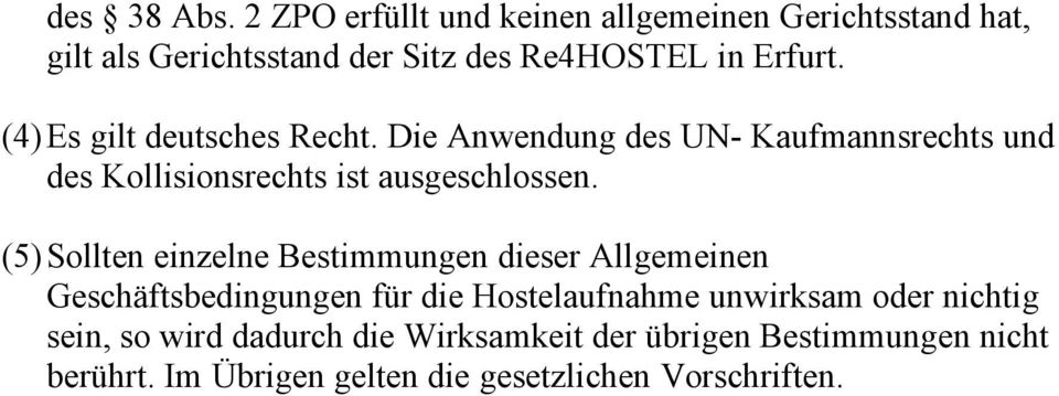 (4)Es gilt deutsches Recht. Die Anwendung des UN- Kaufmannsrechts und des Kollisionsrechts ist ausgeschlossen.