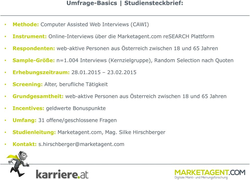 004 Interviews (Kernzielgruppe), Random Selection nach Quoten Erhebungszeitraum: 28.01.2015 23.02.