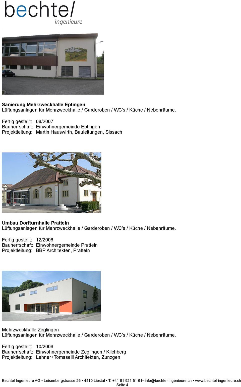 Bauherrschaft: Einwohnergemeinde Pratteln Projektleitung: BBP Architekten, Pratteln Mehrzweckhalle Zeglingen Fertig