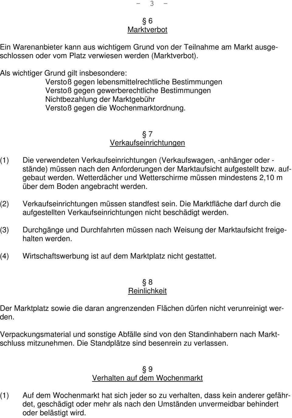 Wochenmarktordnung. 7 Verkaufseinrichtungen (1) Die verwendeten Verkaufseinrichtungen (Verkaufswagen, -anhänger oder - stände) müssen nach den Anforderungen der Marktaufsicht aufgestellt bzw.