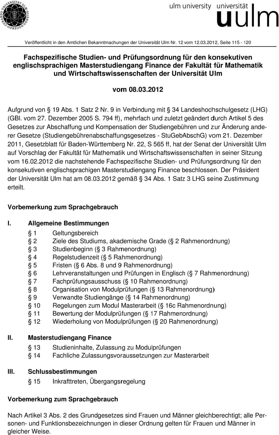 Universität Ulm vom 08.03.2012 Aufgrund von 19 Abs. 1 Satz 2 Nr. 9 in Verbindung mit 34 LandeshochL hschulgesetz (LHG) (GBl. vom 27. Dezember 2005 S.