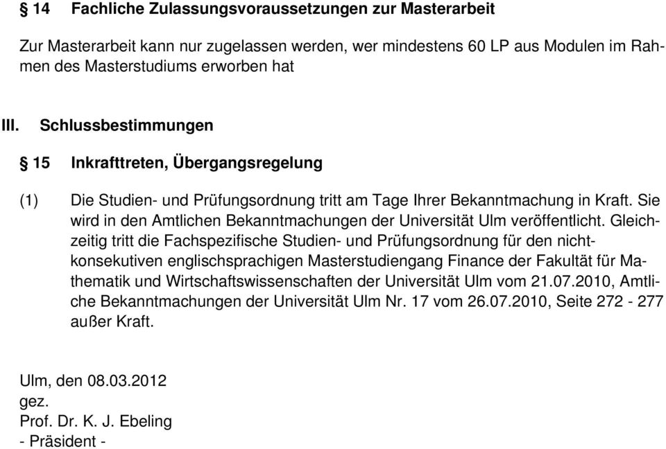 Sie wird in den Amtlichen Bekanntmachungen der Universität Ulm veröffentlicht.