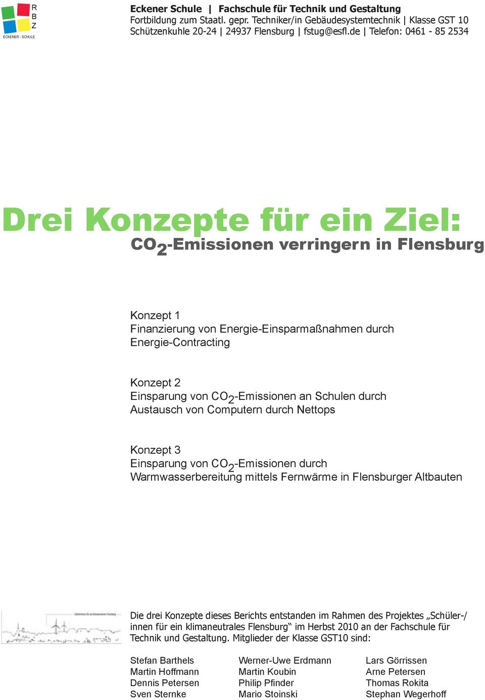 de Telefon: 0461-85 2534 Drei Konzepte für ein Ziel: CO 2 -Emissionen verringern in Flensburg Konzept 1 Finanzierung von Energie-Einsparmaßnahmen durch Energie-Contracting Konzept 2 Einsparung von CO