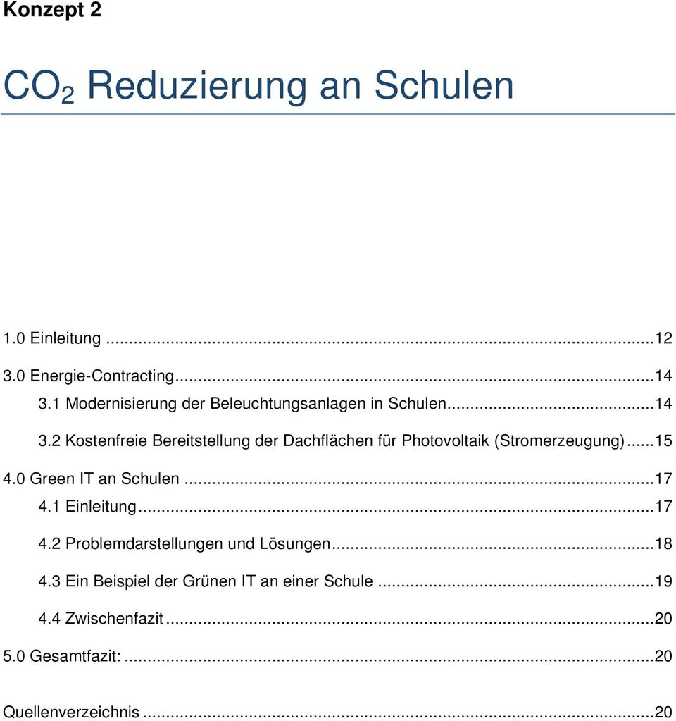 2 Kostenfreie Bereitstellung der Dachflächen für Photovoltaik (Stromerzeugung)...15 4.0 Green IT an Schulen.