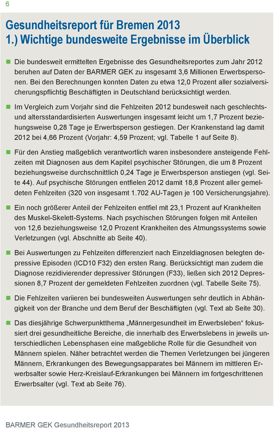 Bei den Berechnungen konnten Daten zu etwa 12,0 Prozent aller sozialversicherungspflichtig Beschäftigten in Deutschland berücksichtigt werden.