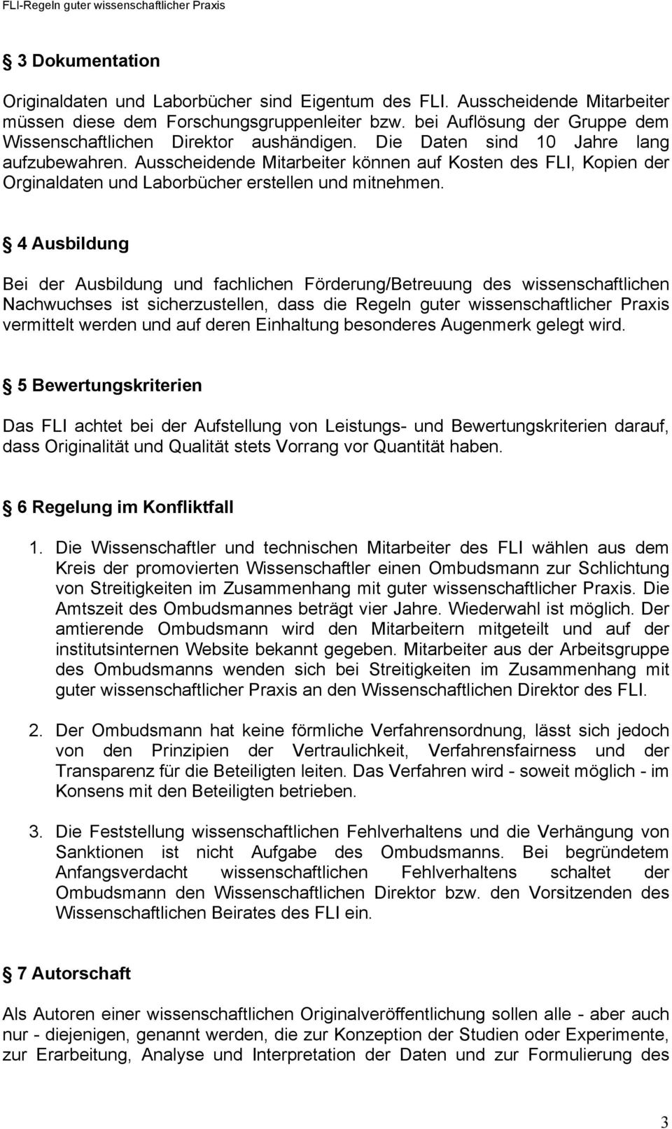 Ausscheidende Mitarbeiter können auf Kosten des FLI, Kopien der Orginaldaten und Laborbücher erstellen und mitnehmen.