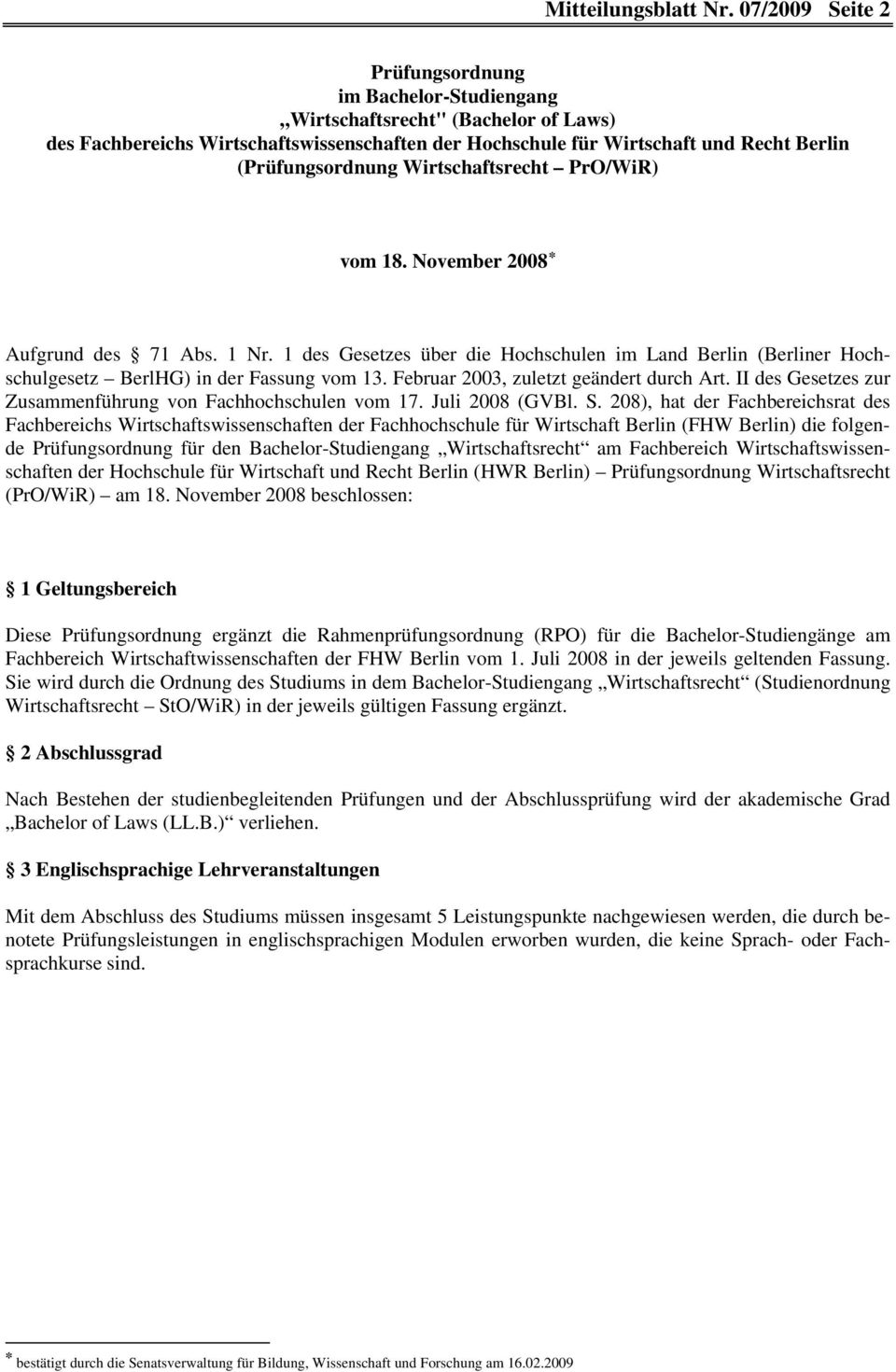 Wirtschaftsrecht PrO/WiR) vom 18. November 2008 * Aufgrund des 71 Abs. 1 Nr. 1 des Gesetzes über die Hochschulen im Land Berlin (Berliner Hochschulgesetz BerlHG) in der Fassung vom 13.