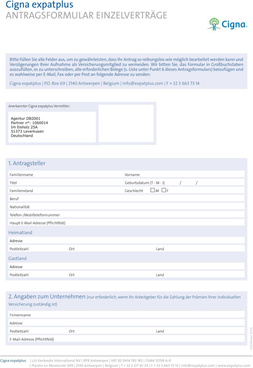 Liste unter Punkt 6 dieses Antragsformulars) beizufügen und es wahlweise per E-Mail, Fax oder per Post an folgende Adresse zu senden: P.O. Box 69 2140 Antwerpen Belgium info@expatplus.